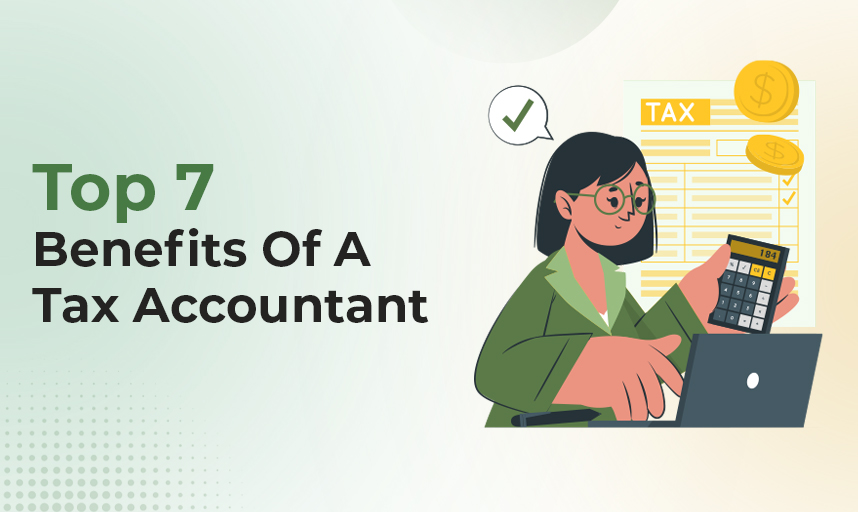 Top 7 Benefits Of A Tax Accountant