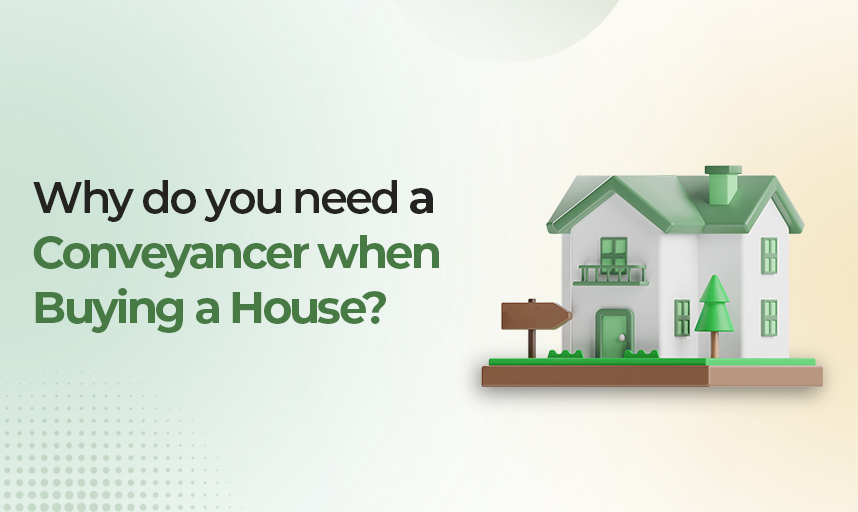 Why Do You Need a Conveyancer When Buying a House?